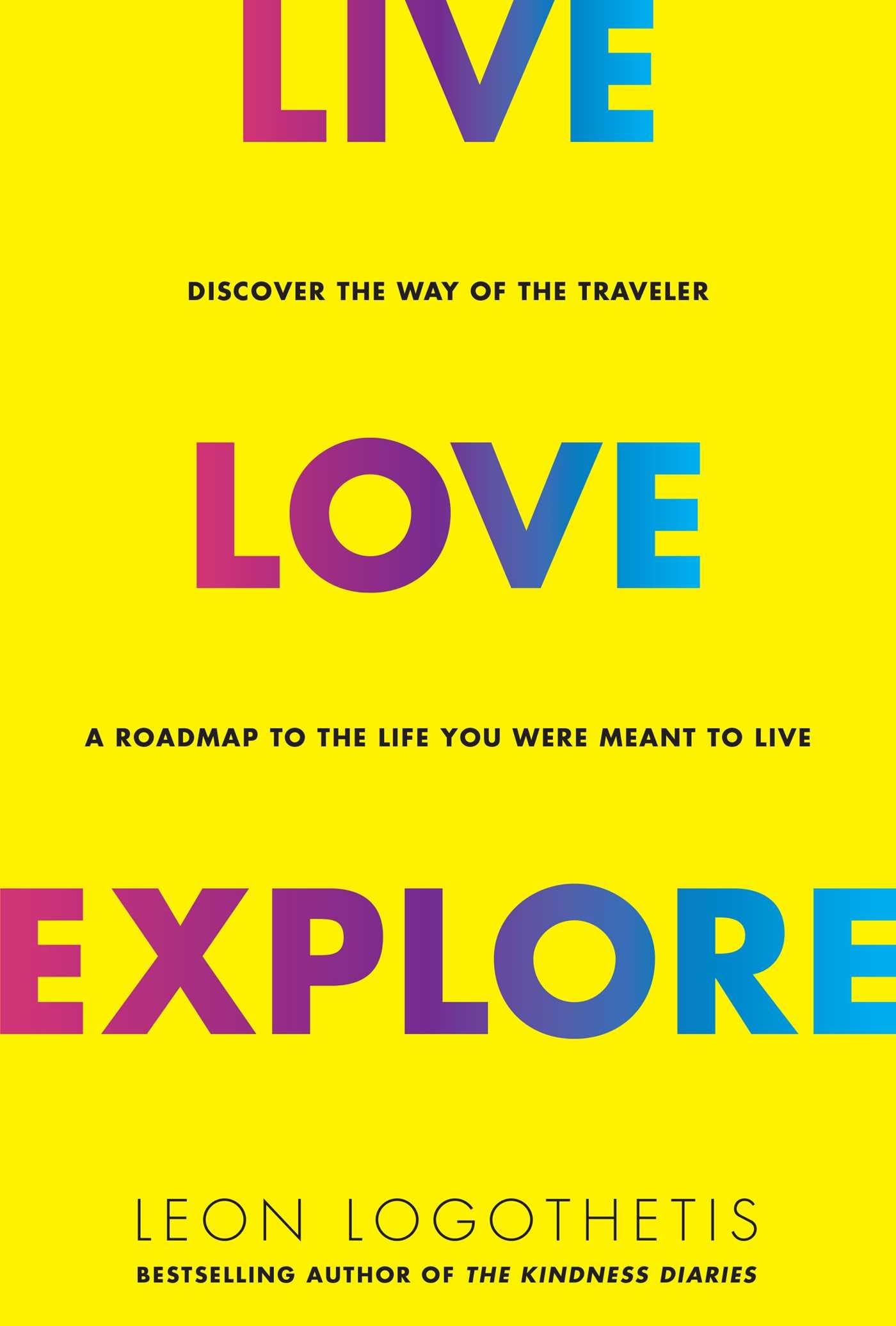 Live, Love, Explore: Discover the Way of the Traveler a Roadmap to the Life You Were Meant to Live (1) used book depot