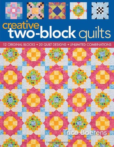 Creative Two-Block Quilts: Original Blocks; 20 Quilt Designs; Unlimited Combinations used book depot