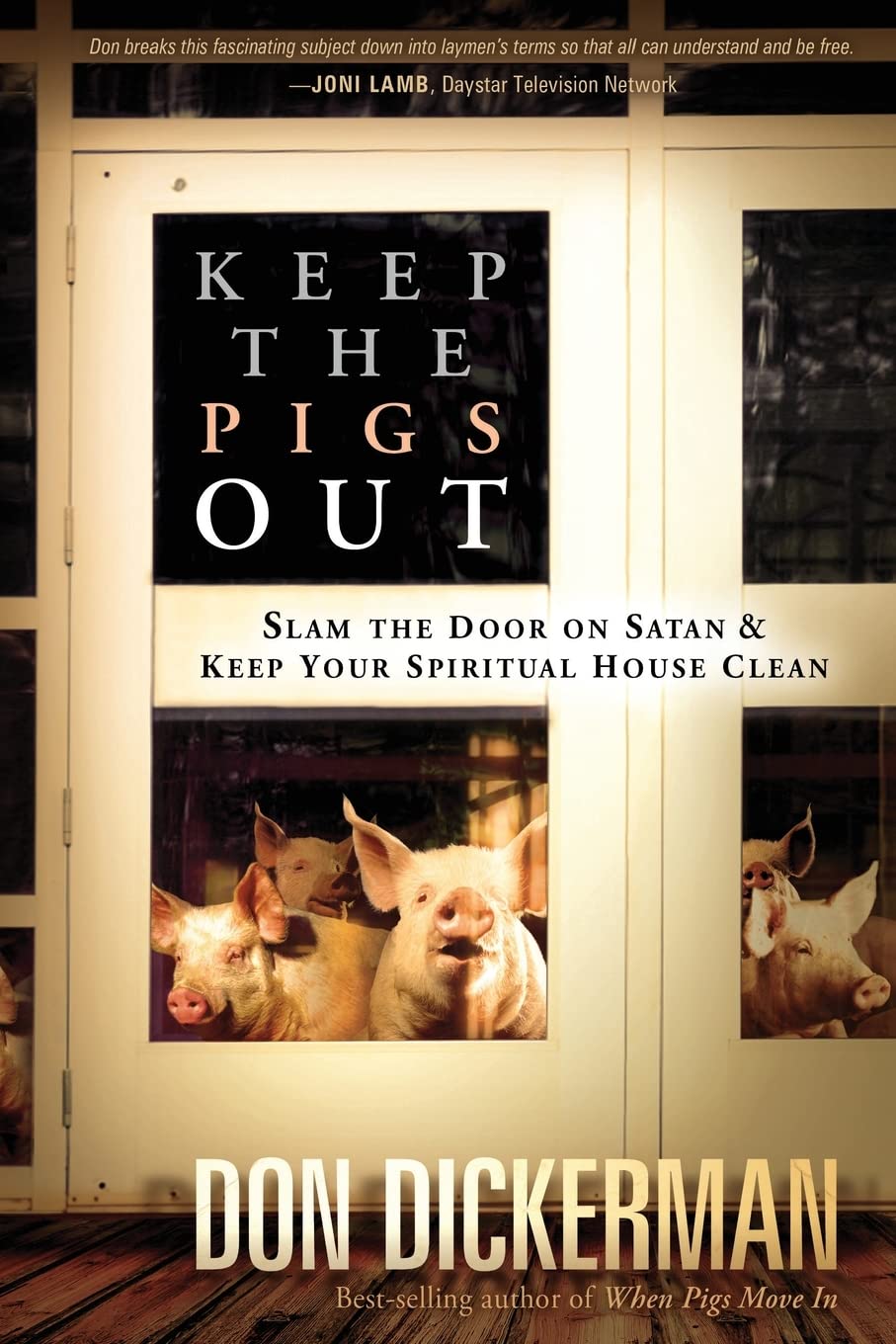 Keep the Pigs Out: How to Slam the Door Shut on Satan and His Demons and Keep Your Spiritual House used book depot