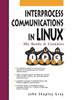 Interprocess Communications in Linux: The Nooks and Crannies Gray, John Shapley Gray