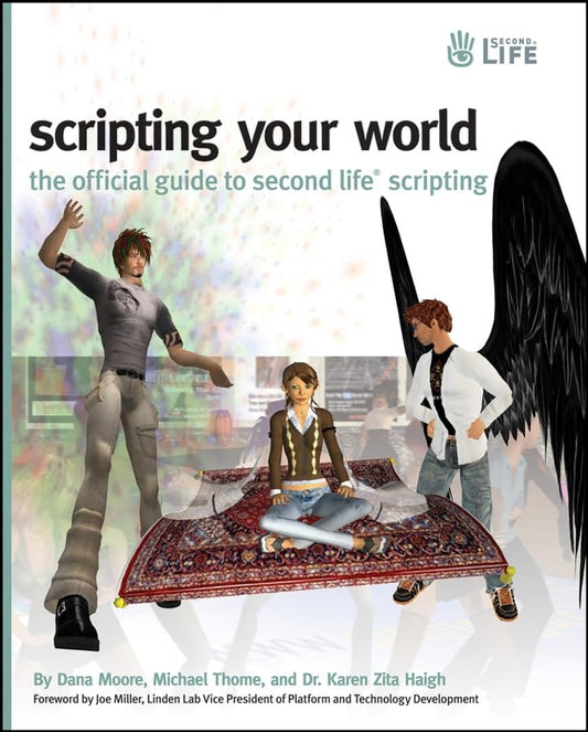 Scripting Your World: The Official Guide to Second Life Scripting Moore, Dana; Thome, Michael and Haigh, Dr Karen