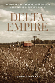 Delta Empire: Lee Wilson and the Transformation of Agriculture in the New South (Making the Modern South) used book depot