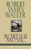 Border music [Hardcover] Robert James Waller