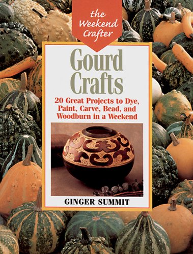Gourd Crafts: 20 Great Projects to Dye, Paint, Cut, Carve, Bead and Woodburn in a Weekend (The Weekend Crafter) used book depot