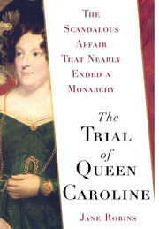 The Trial of Queen Caroline: The Scandalous Affair that Nearly Ended a Monarchy used book depot