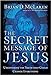 The Secret Message of Jesus: Uncovering the Truth That Could Change Everything [Hardcover] McLaren, Brian D