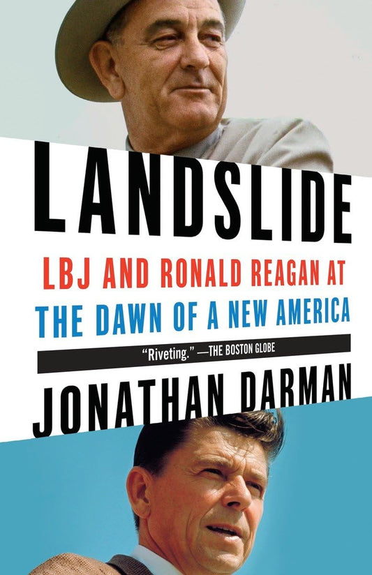 Landslide: LBJ and Ronald Reagan at the Dawn of a New America [Paperback] Darman, Jonathan