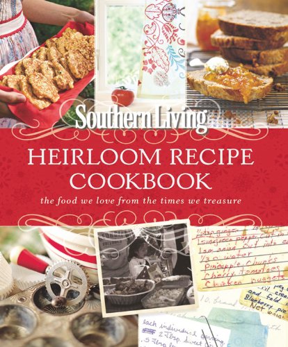 Southern Living Heirloom Recipe Cookbook: The Food We Love From The Times We Treasure used book depot
