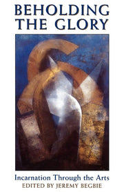 Beholding the Glory: Incarnation through the Arts used book depot