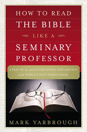 How to Read the Bible Like a Seminary Professor: A Practical and Entertaining Exploration of the World's Most Famous Book used book depot