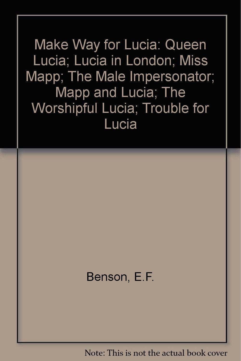 Make Way for Lucia : The Complete Lucia, Including Queen Lucia, Lucia in London, Miss Mapp, The Male Impersonator, Mapp and Lucia, The Worshipful Lucia and Trouble for Lucia used book depot