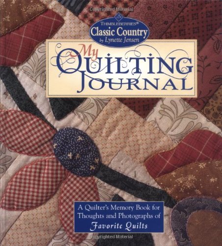 My Quilting Journal: A Quilters Memory Book for Thoughts and Photographs of Favorite Quilts Jensen, Lynette