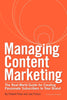 Managing Content Marketing: The RealWorld Guide for Creating Passionate Subscribers to Your Brand Rose, Robert and Pulizzi, Joe