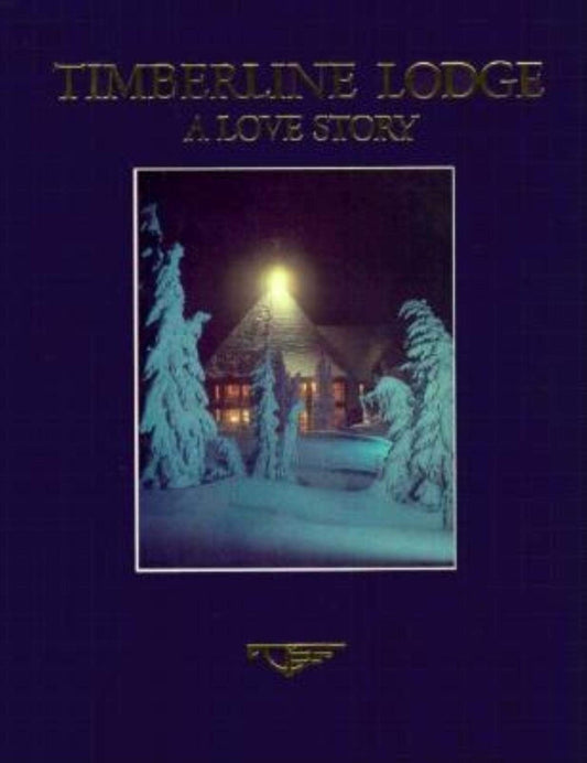 Timberline Lodge: A Love Story Rose, Judith A and Glass, Catherine