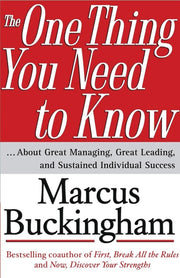 The One Thing You Need to Know: ... About Great Managing, Great Leading, and Sustained Individual Success