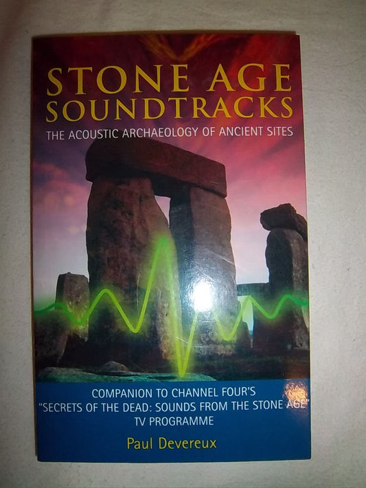 Stone Age Soundtracks: The Acoustic Archaeology of Ancient Sites Devereux, Paul