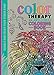 Color Therapy: An AntiStress Coloring Book [Hardcover] Wilde, Cindy; Chapman, LauraKate and Merritt, Richard