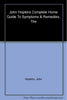 Johns Hopkins Complete Home Guide to Symptoms  Remedies Editors of The Johns Hopkins Medical Letter Health After 50 and Margolis MD  PhD, Simeon