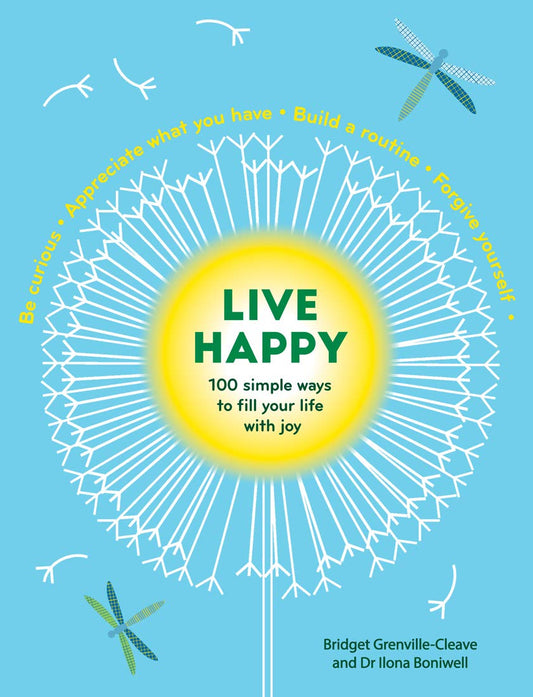 Live Happy: 100 Simple Ways to Fill Your Life With Joy Intentional Living GrenvilleCleave, Bridget and Boniwell, Ilona
