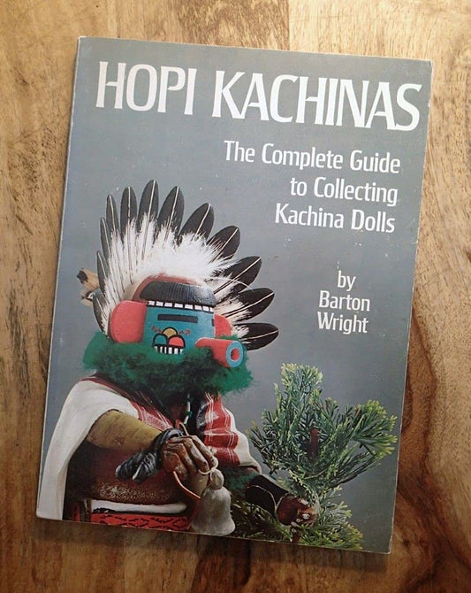 Hopi Kachinas: The Complete Guide to Collecting Kachina Dolls