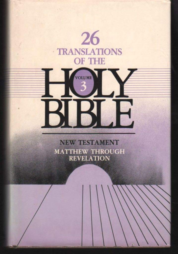 Twenty-Six (26) Translations of the Holy Bible Volume 3 (New Testament: Matthew - Revelation)