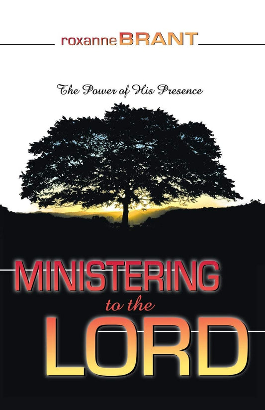 Ministering to the Lord: The Power of His Presence [Paperback] Brant, Roxanne