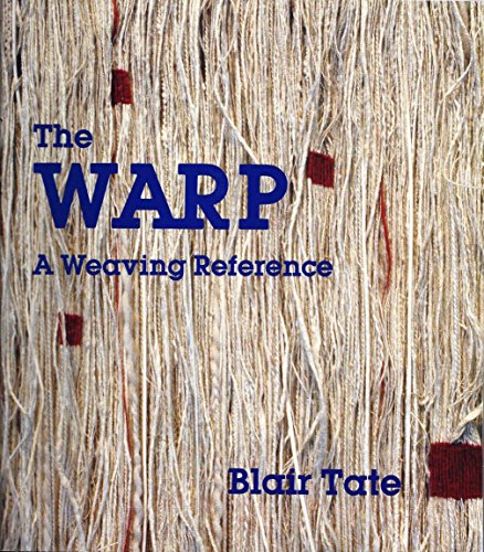 The Warp: A Weaving Reference Tate, Blair and Keller, Carol