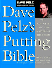 Dave Pelz's Putting Bible: The Complete Guide to Mastering the Green (Dave Pelz Scoring Game Series) used book depot