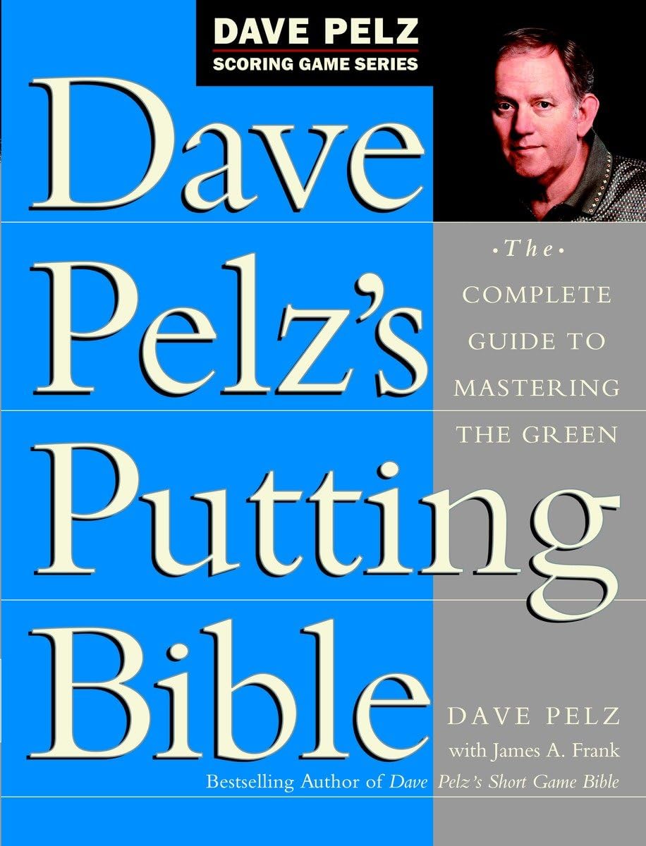Dave Pelz's Putting Bible: The Complete Guide to Mastering the Green (Dave Pelz Scoring Game Series) used book depot