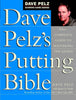Dave Pelz's Putting Bible: The Complete Guide to Mastering the Green (Dave Pelz Scoring Game Series)