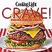 Cooking Light Crave: Stacked, stuffed, cheesy, crunchy  chocolaty comfort foods Cooking Light