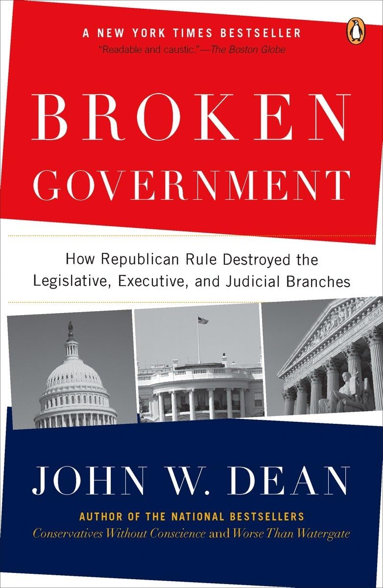 Broken Government: How Republican Rule Destroyed the Legislative, Executive, and Judicial Branches used book depot