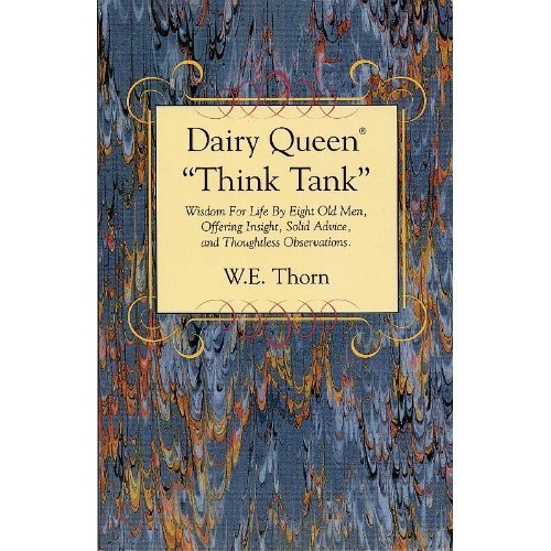 Dairy Queen "Think Tank": Wisdom for Life By Eight Old Men, Offering Insight, Solid Advice, and Thoughtless Observations used book depot