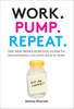 Work. Pump. Repeat.: The New Mom's Survival Guide to Breastfeeding and Going Back to Work