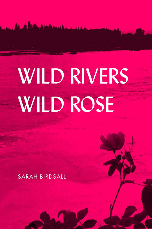 Wild Rivers, Wild Rose The Alaska Literary Series [Paperback] Birdsall, Sarah