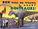 Boy, Were We Wrong About Dinosaurs Kudlinski, Kathleen V and Schindler, S D