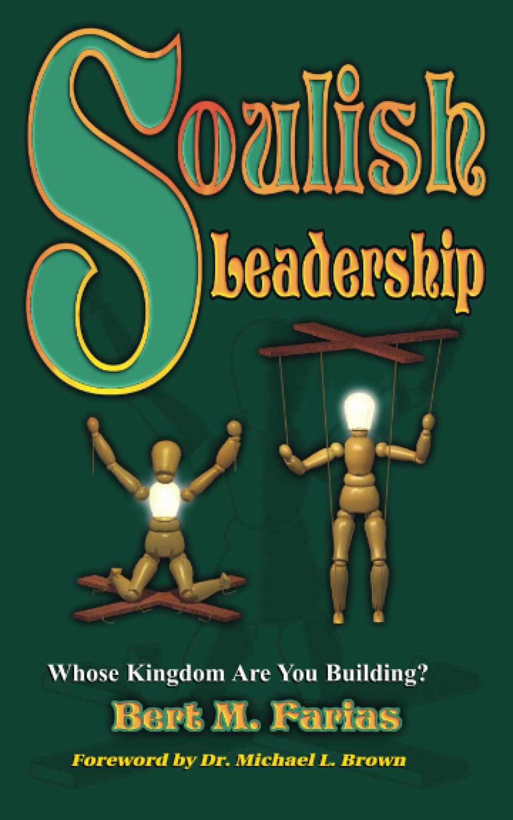 Soulish Leadership: Whose Kingdom Are You Building?