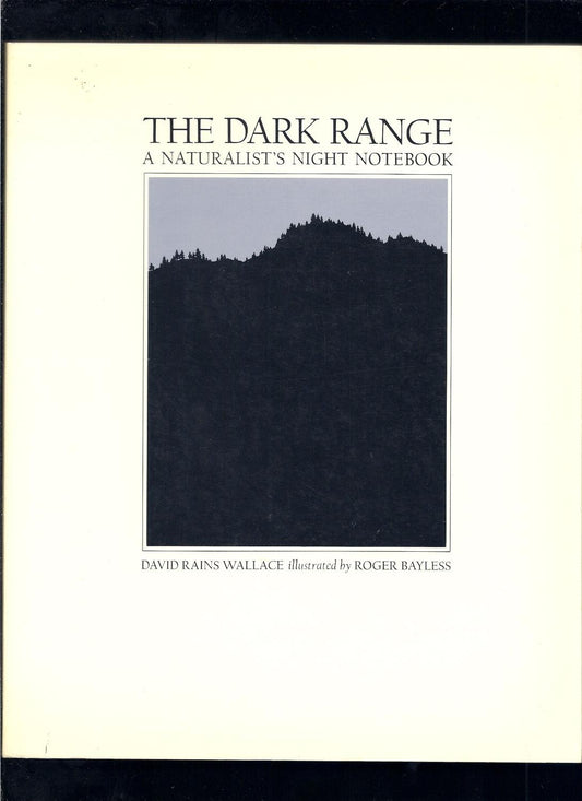 The Dark Range: A Naturalists Night Notebook [Paperback] David Rains Wallace and Roger Bayless