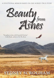 Beauty From Ashes: A Devotional Memoir Based on One Horse's True Story used book depot