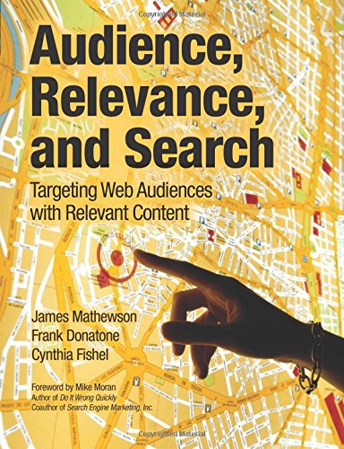 Audience, Relevance, and Search: Targeting Web Audiences with Relevant Content [Paperback] Mathewson  Donatone  Fishel, James Mathewson  Frank Donatone  Cynthia Fishel