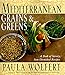 Mediterranean Grains and Greens: A Book of Savory, Sun-Drenched Recipes
