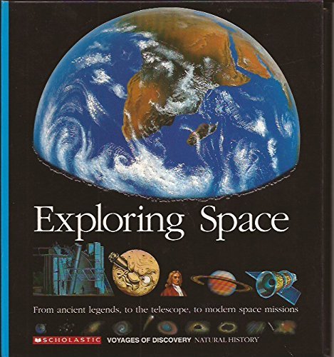 Exploring Space: From Ancient Legends to the Telescope to Modern Space Missions (Scholastic Voyages of Discovery : Natural History)