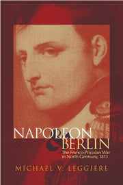 Napoleon and Berlin: The Franco-Prussian War in North Germany, 1813 (Volume 1) (Campaigns and Commanders Series) used book depot