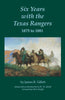 Six Years with the Texas Rangers, 1875 to 1881 [Paperback] Gillett, James B; Quaife, Milo Milton and Knight, Oliver