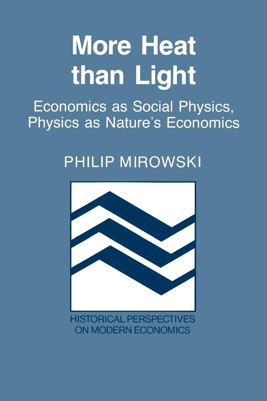 More Heat than Light: Economics as Social Physics, Physics as Nature's Economics (Historical Perspectives on Modern Economics) used book depot