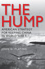The Hump: America's Strategy for Keeping China in World War II (Volume 134) (Williams-Ford Texas A&M University Military History Series)