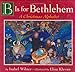 B Is for Bethlehem: A Christmas Alphabet Board Book Wilner, Isabel and Kleven, Elisa