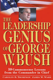 The Leadership Genius of George W. Bush: 10 Common Sense Lessons from the Commander-in-Chief used book depot