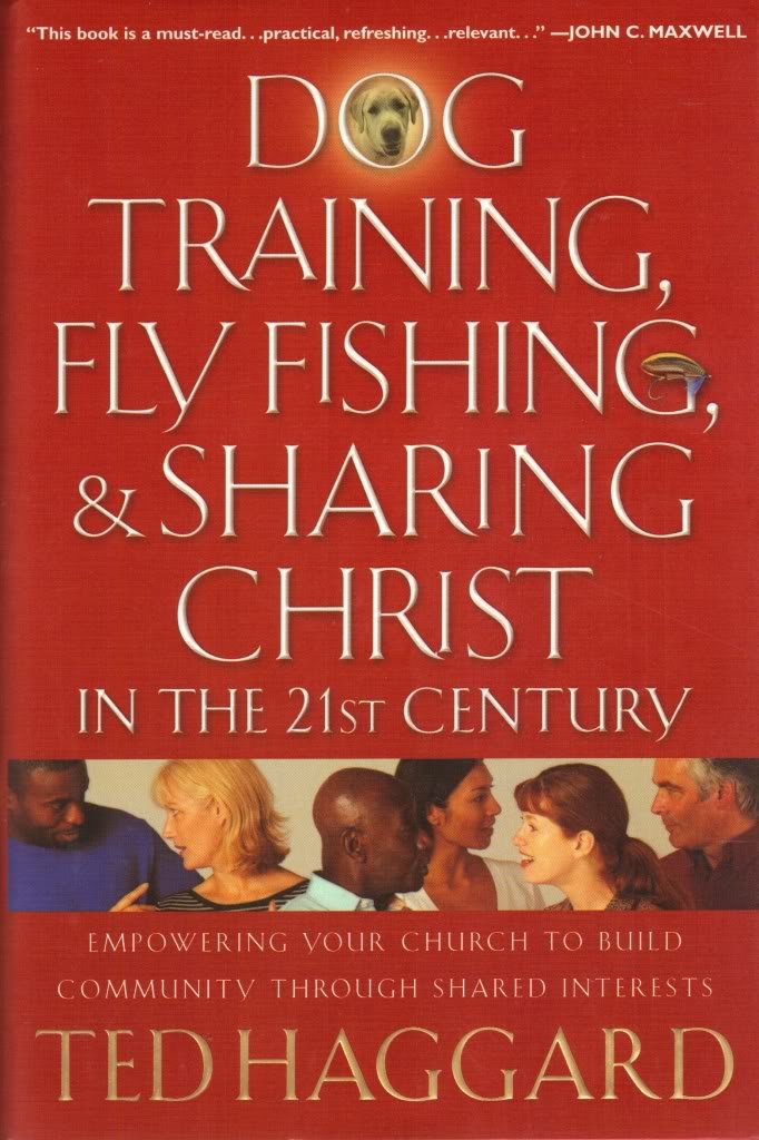 Dog Training, Fly Fishing, And Sharing Christ In The 21st Century: Empowering Your Church To Build Community Through Shared Interests used book depot