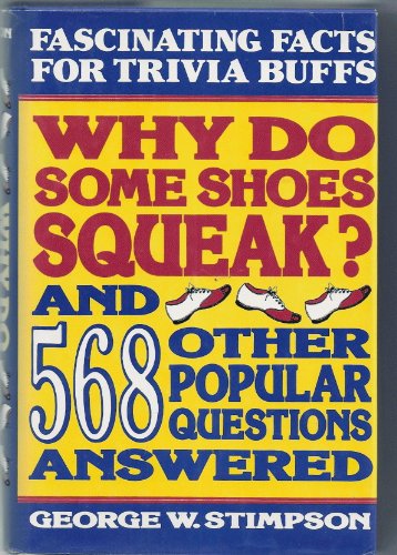 Why Do Some Shoes Squeak and 568 Other Popular Questions Answered Stimpson, George W